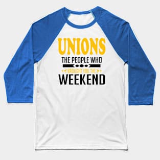 Unions The People Who Brought You The Weekend Baseball T-Shirt